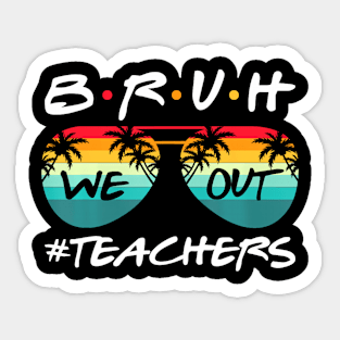 Retro End Of School Year Teacher Summer Bruh We Out Teachers Sticker